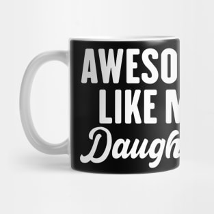 Awesome Like My Daughter Mug